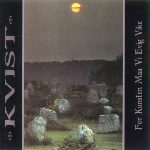 Kvist - For Kunsten Maa Vi Evig Vike